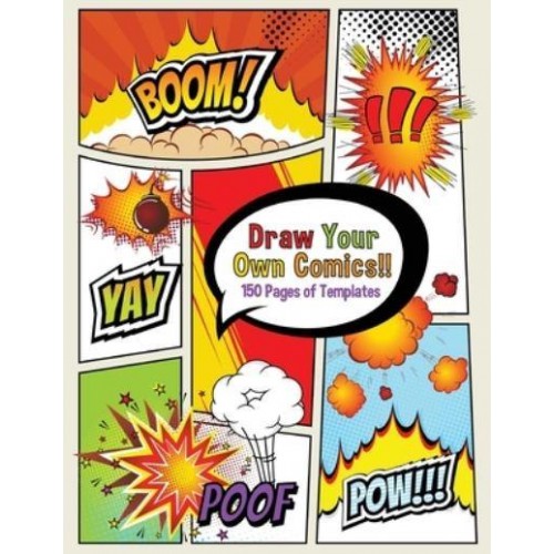 Draw Your Own Comics! 150 pages of blank templates for kids and adults
