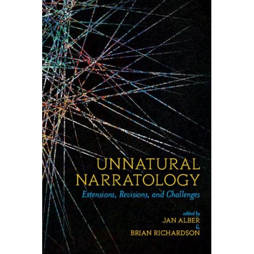 Unnatural Narratology Extensions, Revisions, and Challenges - Theory and Interpretation of Narrative