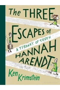 The Three Escapes of Hannah Arendt A Tyranny of Truth
