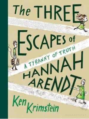 The Three Escapes of Hannah Arendt A Tyranny of Truth