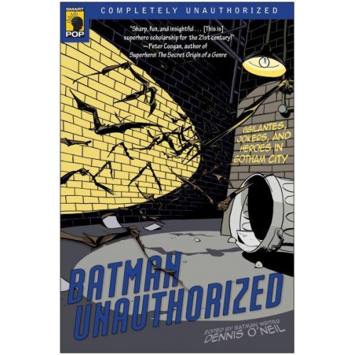 Batman Unauthorized Vigilantes, Jokers, and Heroes in Gotham City - Smart Pop Series