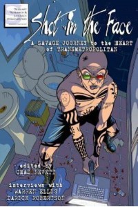 Shot in the Face A Savage Journey to the Heart of Transmetropolitan