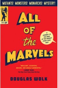 All of the Marvels A Journey to the Ends of the Biggest Story Ever Told