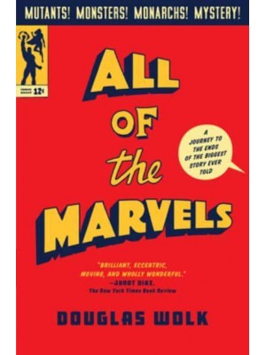 All of the Marvels A Journey to the Ends of the Biggest Story Ever Told