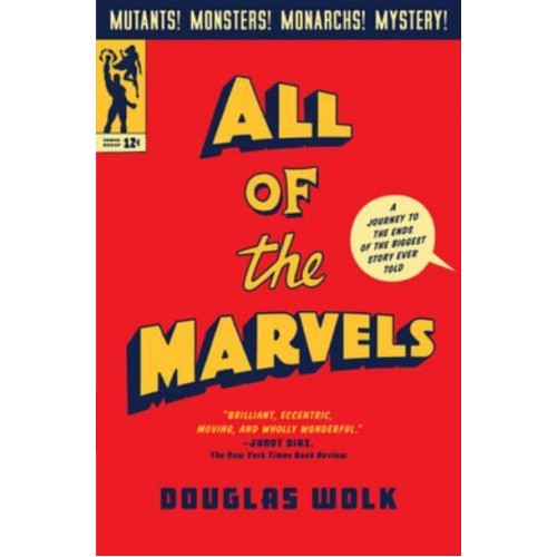 All of the Marvels A Journey to the Ends of the Biggest Story Ever Told