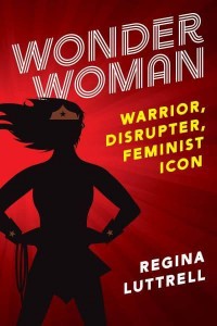 Wonder Woman Warrior, Disrupter, Feminist Icon