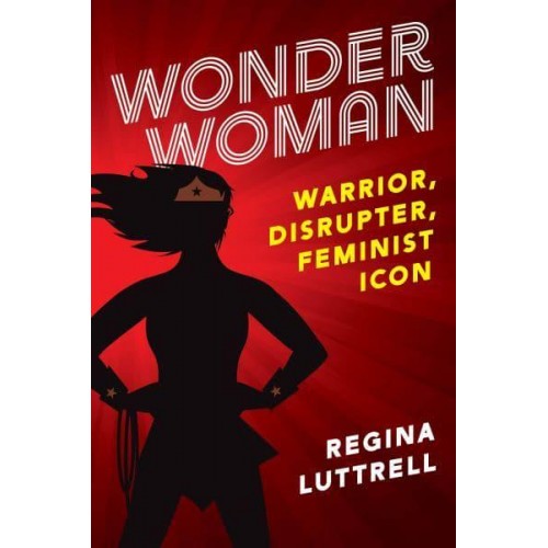 Wonder Woman Warrior, Disrupter, Feminist Icon