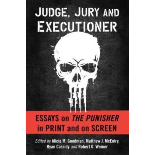 Judge, Jury and Executioner Essays on the Punisher in Print and on Screen
