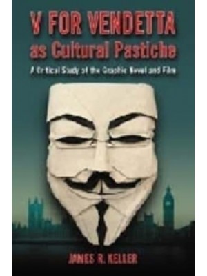 V for Vendetta as Cultural Pastiche A Critical Study of the Graphic Novel and Film