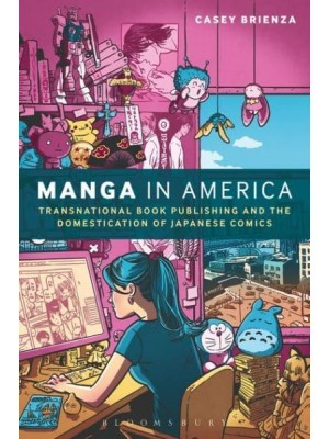 Manga in America Transnational Book Publishing and the Domestication of Japanese Comics