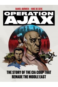 Operation Ajax The Story of the CIA Coup That Remade the Middle East