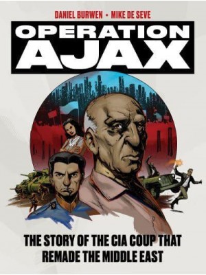 Operation Ajax The Story of the CIA Coup That Remade the Middle East