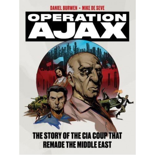Operation Ajax The Story of the CIA Coup That Remade the Middle East