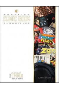 American Comic Book Chronicles. The 1980S, 1980-1989