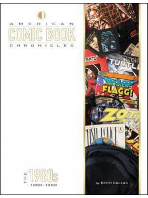 American Comic Book Chronicles. The 1980S, 1980-1989