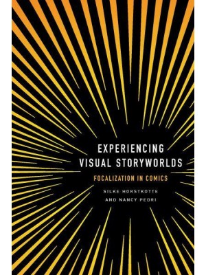 Experiencing Visual Storyworlds Focalization in Comics - Theory and Interpretation of Narrative