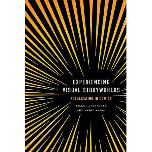 Experiencing Visual Storyworlds Focalization in Comics - Theory and Interpretation of Narrative