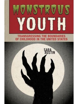 Monstrous Youth Transgressing the Boundaries of Childhood in the United States