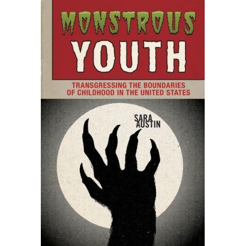 Monstrous Youth Transgressing the Boundaries of Childhood in the United States