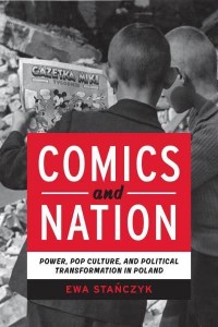 Comics and Nation Power, Pop Culture, and Political Transformation in Poland - Studies in Comics and Cartoons