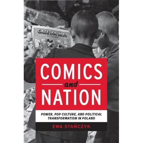 Comics and Nation Power, Pop Culture, and Political Transformation in Poland - Studies in Comics and Cartoons