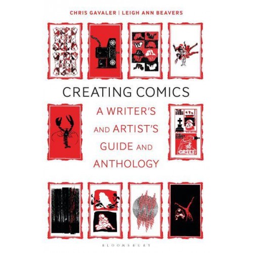 Creating Comics A Writer's and Artist's Guide and Anthology - Bloomsbury Writers' Guides and Anthologies