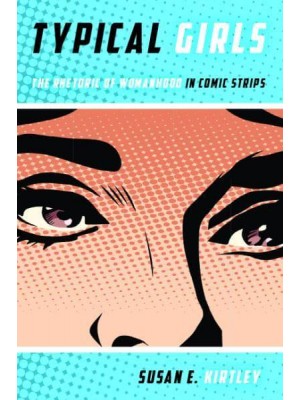 Typical Girls The Rhetoric of Womanhood in Comic Strips - Studies in Comics and Cartoons