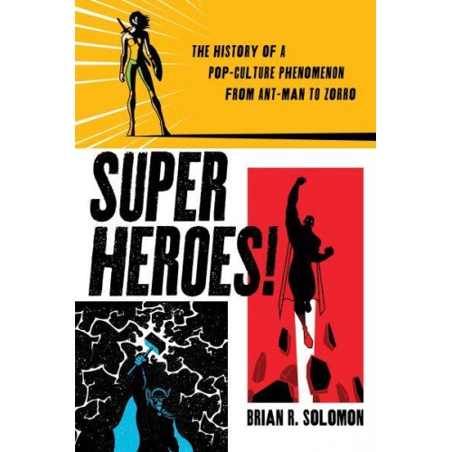 Superheroes! The History of a Pop-Culture Phenomenon from Ant-Man to Zorro