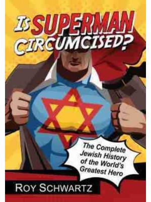Is Superman Circumcised? The Complete Jewish History of the World's Greatest Hero