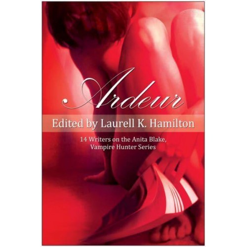 Ardeur 14 Writers on the Anita Blake, Vampire Hunter Series