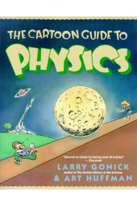 The Cartoon Guide to Physics - Cartoon Guide Series