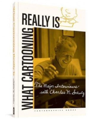 What Cartooning Really Is The Major Interviews With Charles M. Schulz