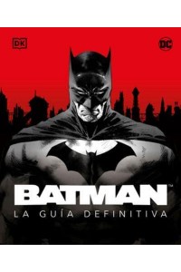 Batman. La Guia Definitiva