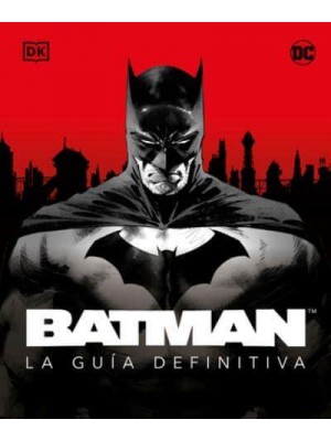 Batman. La Guia Definitiva