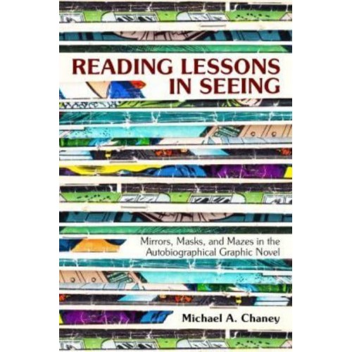 Reading Lessons in Seeing Mirrors, Masks, and Mazes in the Autobiographical Graphic Novel
