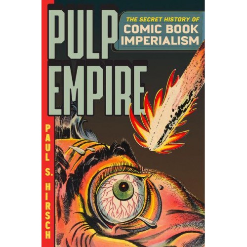 Pulp Empire The Secret History of Comic Book Imperialism