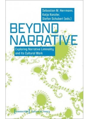 Beyond Narrative Exploring Narrative Liminality and Its Cultural Work