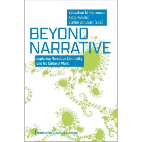 Beyond Narrative Exploring Narrative Liminality and Its Cultural Work