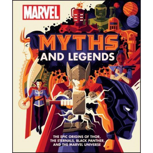 Marvel Myths and Legends The Epic Origins of Thor, the Eternals, Black Panther, and the Marvel Universe