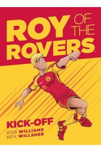 Roy of the Rovers. Book One Kick-Off - A Roy of the Rovers Graphic Novel