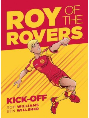 Roy of the Rovers. Book One Kick-Off - A Roy of the Rovers Graphic Novel