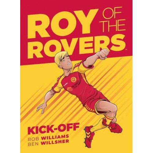Roy of the Rovers. Book One Kick-Off - A Roy of the Rovers Graphic Novel
