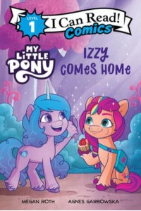 My Little Pony: Izzy Comes Home - I Can Read Comics Level 1