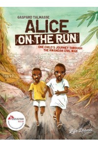 Alice on the Run One Child's Journey Through the Rwandan Civil War