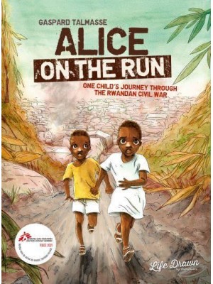 Alice on the Run One Child's Journey Through the Rwandan Civil War