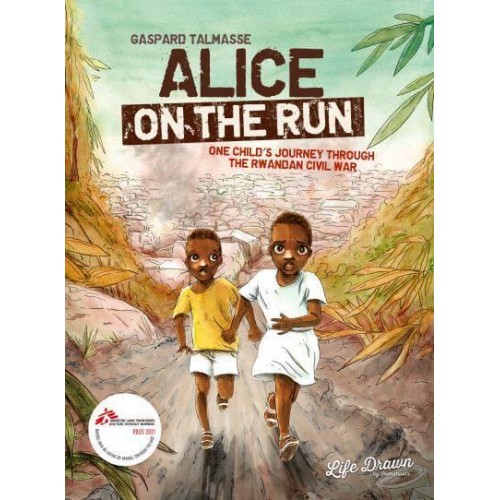 Alice on the Run One Child's Journey Through the Rwandan Civil War