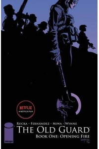 Old Guard Book One: Opening Fire - The Old Guard
