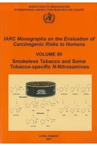 Smokeless Tobacco and Some Tobacco-Specific N-Nitrosamines - IARC Monographs on the Evaluation of the Carcinogenic Risks