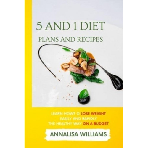 5 and 1 Diet Plans and Recipes: Learn how to Lose Weight Easily and Rapidly the Healthy Way on a Budget