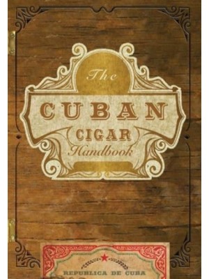 The Cuban Cigar Handbook The Discerning Aficionado's Guide to the Best Cuban Cigars in the World
